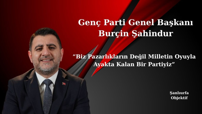 Genç Parti Lideri Burçin Şahindur: “Biz Pazarlıkların Değil Milletin Oyuyla Ayakta Kalan Bir Partiyiz”